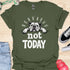 Not today - V1 - Lazy T-Shirt